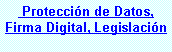 Cuadro de texto:  Proteccin de Datos, Firma Digital, Legislacin